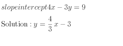The slope ofintercept 4x-3y=9 is y= 4/3 x-3